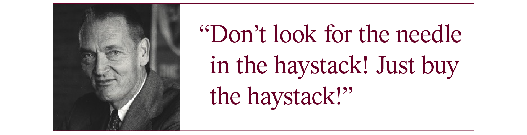 An image shows a photograph of Vanguard founder John C. Bogle, as well as the quotation: “Don’t look for the needle in the haystack! Just buy the haystack!”